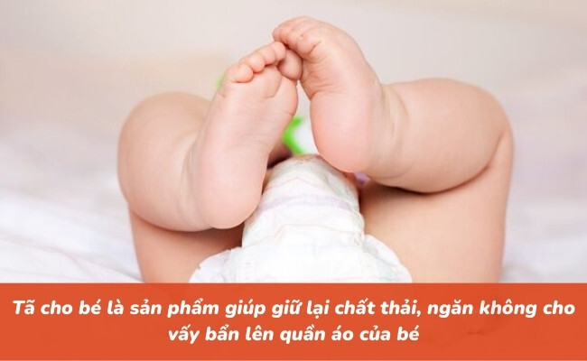 Tã cho bé là sản phẩm giúp giữ lại chất thải