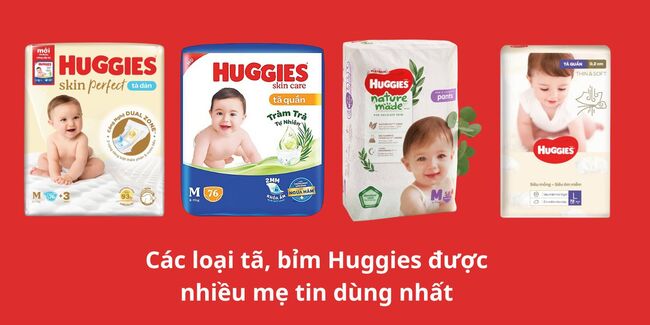 Các loại tã, bỉm Huggies chất lượng được nhiều mẹ tin dùng nhất