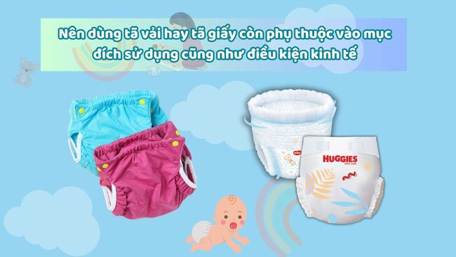 Nên dùng tã vải hay tã giấy còn phụ thuộc vào mục đích sử dụng cũng như điều kiện kinh tế